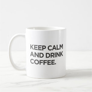 Gardez le calme et buvez de la Mug de café
