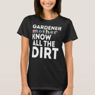Gardner Quote Gardeners kennen alle vuile tuinman T-shirt