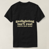 Gasbelichting is niet echt, je bent gewoon gek t-shirt (Design voorkant)