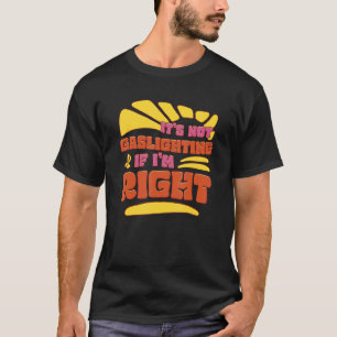 Gasclicht is niet echt Je bent gewoon gek T-shirt
