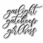 Gaslight, Gatekeep, Girlbaas sticker. Sticker (Voorkant)