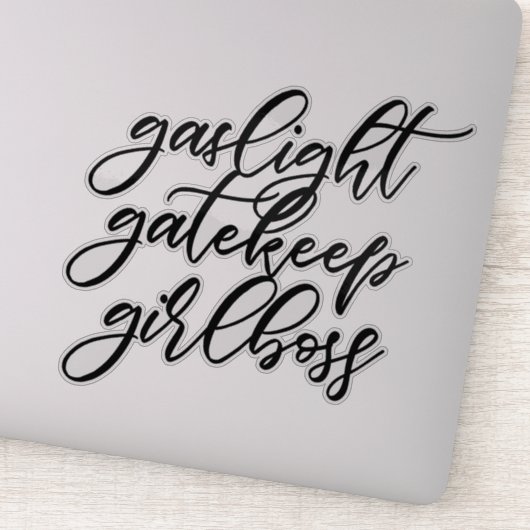 Gaslight, Gatekeep, Girlbaas sticker. Sticker (Detail)