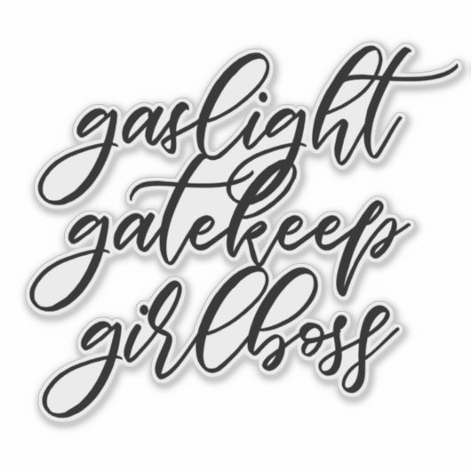 Gaslight, Gatekeep, sticker Girlboss. (Devant)