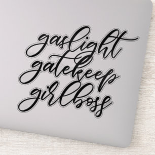 Gaslight, Gatekeep, sticker Girlboss.