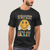 Gaslighting Gatekeep is niet echt je bent gek gas T-shirt (Voorkant)