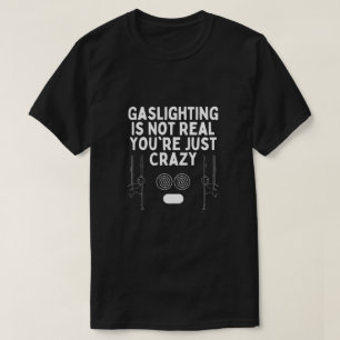 Gaslighting is niet echt Je bent gewoon gek Stickm T-shirt