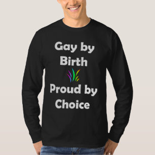 Gay door geboorte...trots door keuze t-shirt