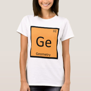 Ge - Geometrie Wiskunde Scheikunde Periodiek Syste T-shirt
