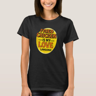Gebakken Kip is Mijn Liefdestaal Kip Liefhebber Fo T-shirt