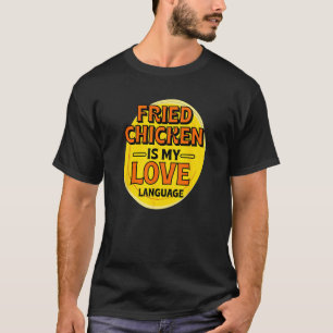 Gebakken Kip is Mijn Liefdestaal Kip Liefhebber Fo T-shirt