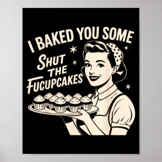 Gebakken Sommige Sluit De Fucupcakes Funny Sarcasm Poster