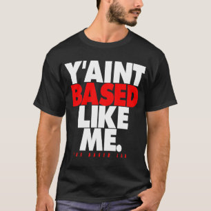 GEBASEERDE LAB Y's zijn niet gebaseerd zoals ik - T-shirt