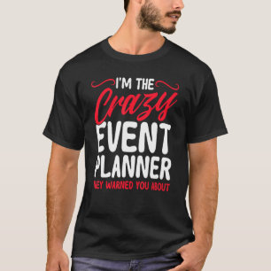 Gebeurtenisplanner Ik ben de Crazy Event Planner D T-shirt