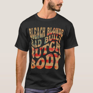 Gebleekte Blondine Slecht Gebouwd Butch Body Meme T-shirt
