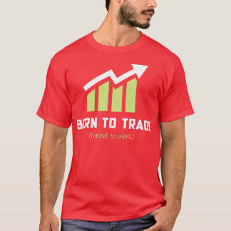 Geboren aan Handel naar Werk T-shirt