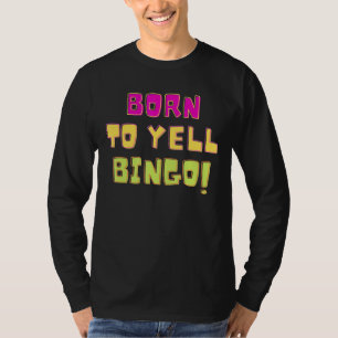Geboren aan Yell Bingo Bingo Player Humor 1 T-shirt