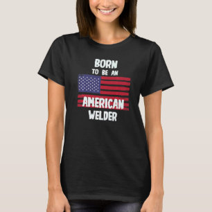 Geboren als Amerikaanse lasser T-shirt