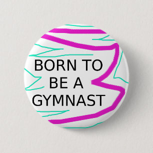 Geboren als Gymnast Ronde Button 5,7 Cm