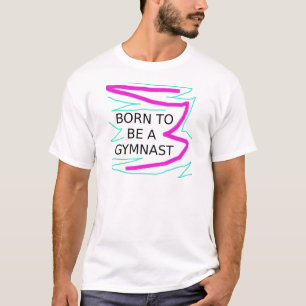 Geboren als Gymnast T-shirt