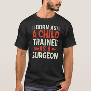 Geboren als kind getraind als chirurg chirurgische t-shirt