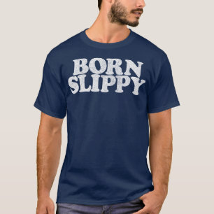 Geboren glibberig t-shirt