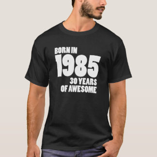 GEBOREN IN 1985 - 30 JAAR GEWELDIGE T-SHIRT