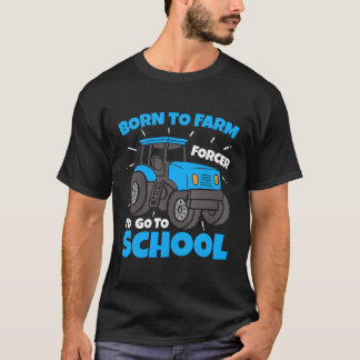Geboren in Boerderij gedwongen naar de schoolboer T-shirt