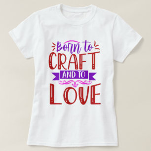 Geboren in Craft en Love Women's T-shirt