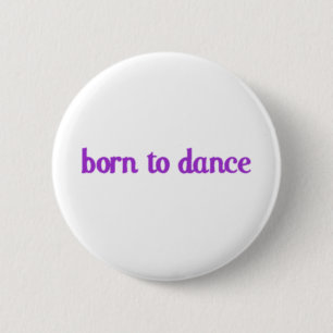 Geboren in Dance Ronde Button 5,7 Cm