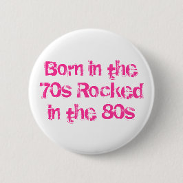 Geboren in de 70s Gerockt in de 80s Ronde Button 5,7 Cm