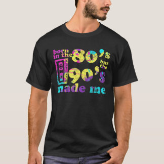 Geboren in de 80e, maar 90e maakte me van 80S-lief T-shirt
