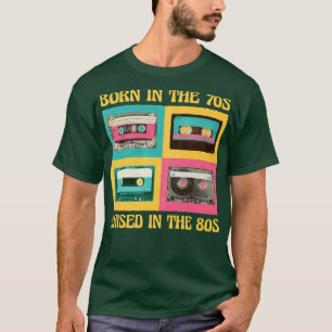 Geboren in de jaren 70 Opgegroeid in de jaren 80  T-shirt