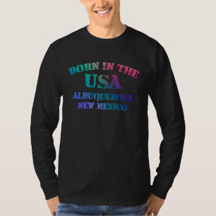 Geboren in de VS in Albuquerque New Mexico thuisst T-shirt