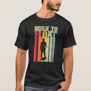 Geboren in Float One Wheel Electric Skateboard Eig T-shirt