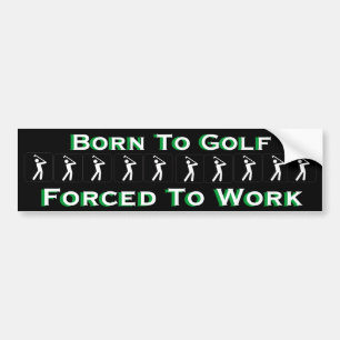 Geboren in Golf Forced om te werken Funny Golfing Bumpersticker