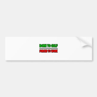 Geboren in Golf... gedwongen te werken Bumpersticker