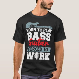 Geboren in Guitar voor afspelen gedwongen om gitaa T-shirt