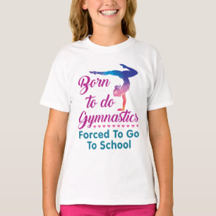 Geboren in Gymnastiek gedwongen naar school te gaa T-shirt