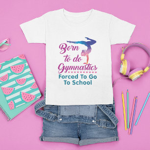 Geboren in Gymnastiek gedwongen naar school te gaa T-shirt