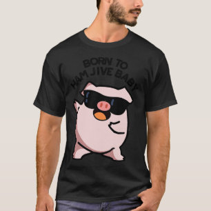 Geboren in Ham Jive Baby Funny Pig Puns 1 T-shirt