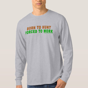 Geboren in Hunt gedwongen te werken T-shirt