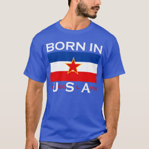 Geboren in Joegoslavië Funny Joegoslavië Balkanen T-shirt