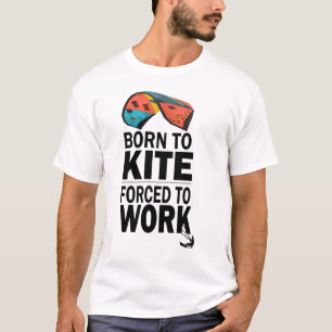 Geboren in Kite gedwongen te werken T-shirt