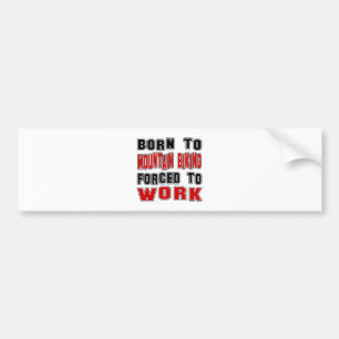 Geboren in Mountain Biking gedwongen te werken Bumpersticker