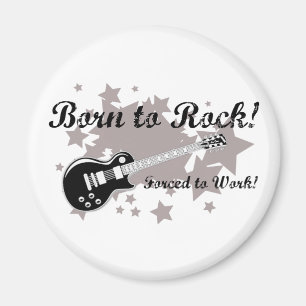 Geboren in Rock... gedwongen om te werken. Magneet