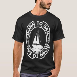 Geboren in Sail Graphic Sailing Sail Ship Sailor C T-shirt