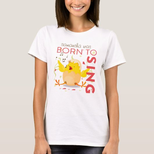 Geboren in Sing Chick T-shirt (Voorkant)