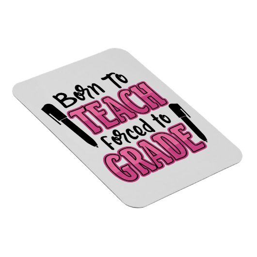 Geboren in Teach, gedwongen tot graad | Funny Teac Magneet (Rechterzijde)