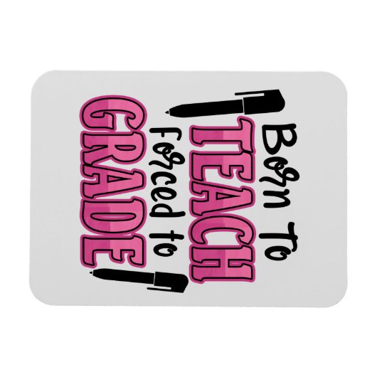 Geboren in Teach, gedwongen tot graad | Funny Teac Magneet (Horizontaal)