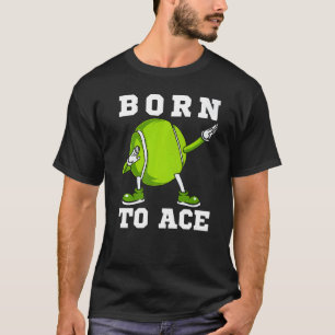 Geboren om Ace Tennis Dab Dancing Dabbin Ball Man  T-shirt